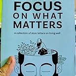 Focus on What Matters: A Collection of Stoic Letters on Living Well ...