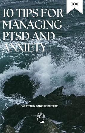 10 Tips For Managing PTSD and Anxiety eBook : DeFelice, Danielle ...
