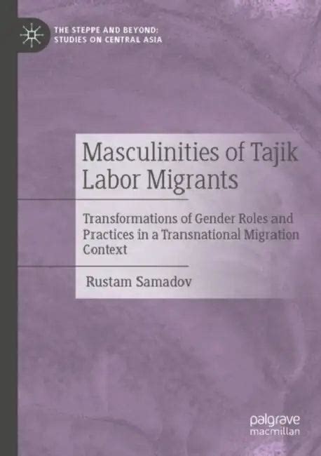 Masculinities of Tajik Labor Migrants: Transformations of Gender Roles ...
