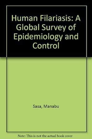 Human Filariasis: A Global Survey of Epidemiology and Control : Sasa ...
