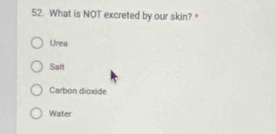 Solved: What is NOT excreted by our skin?* Urea Salt Carbon dioxide ...