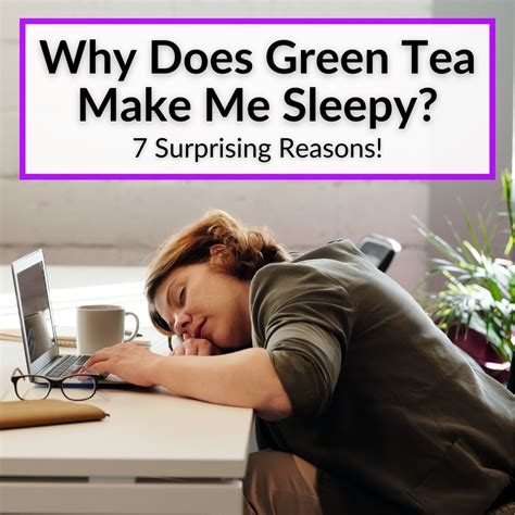 Why Does Green Tea Make Me Sleepy? (7 Surprising Reasons!)