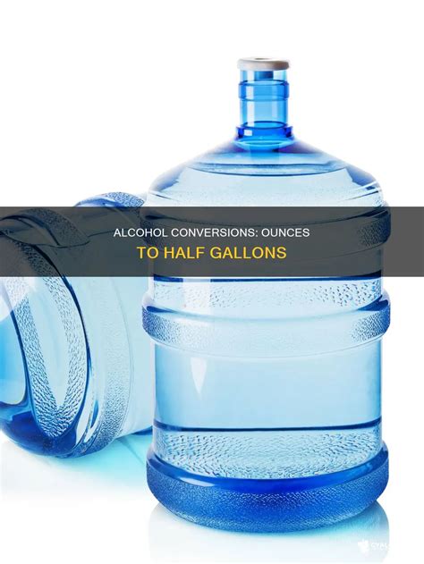 Alcohol Conversions: Ounces To Half Gallons | CyAlcohol