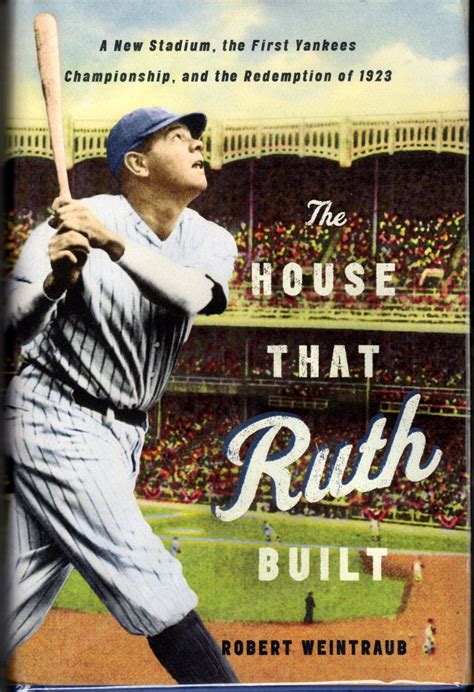 The House That Ruth Built: A New Stadium, the First Yankees ...