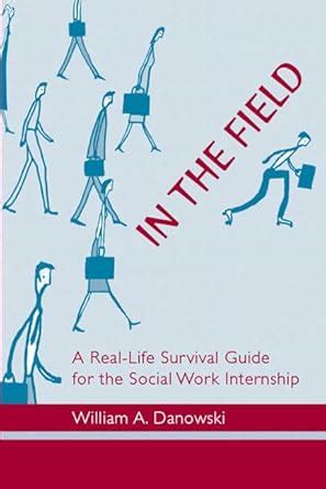 Buy In the Field: A Real-Life Survival Guide for the Social Work ...