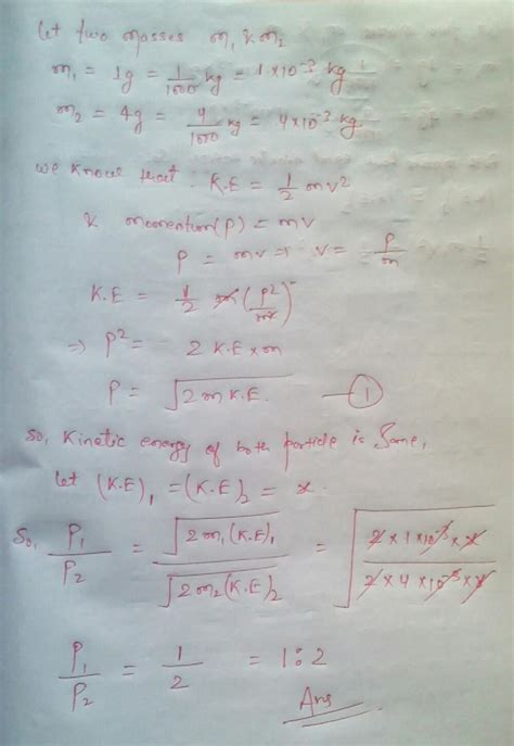 Two masses of 1gm and 2gm are moving with equal kinetic energies. The ...