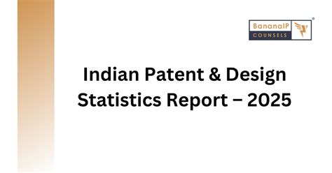 Indian Patent & Design Statistics Report – 2025 | Intellepedia