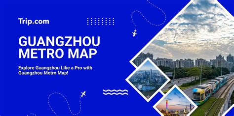 Guangzhou Metro Map Guide: Lines, Stations & Operating Hours | Trip.com