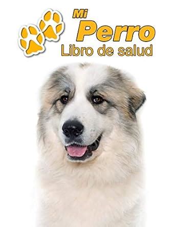 Buy Mi Perro Libro de salud: Gran Pirineo - 109 páginas 22cm x 28cm ...