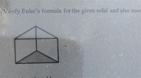 Verify Euler’s formula for the given solid and also name the solid ...