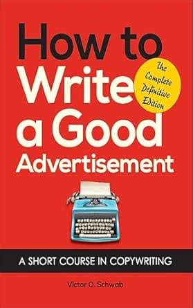 How to Write a Good Advertisement: A Short Course in Copywriting eBook ...