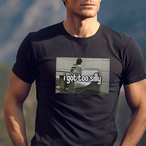 I Got Too Silly Funny Meme Shirt Sarcastic Trending Tshirts Humor Shirt ...