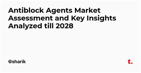 Antiblock Agents Market Assessment and Key Insights Analyzed till 2028 ...