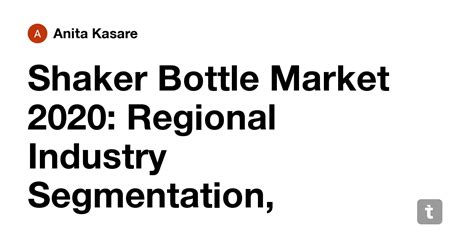 Shaker Bottle Market 2020: Regional Industry Segmentation, Analysis by ...