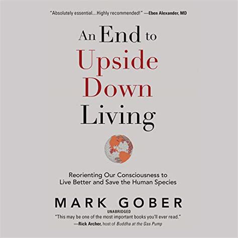 An End to Upside Down Living: Reorienting Our Consciousness to Live ...