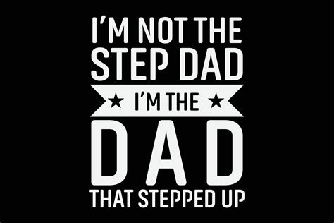 I'm Not The Step Dad I'm The Dad That Stepped Up Father's Day T-Shirt ...