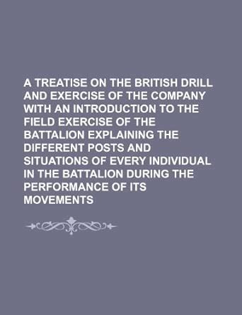 A Treatise on the British Drill and Exercise of the Company with an ...