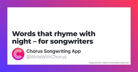 142 Words that rhyme with night for Songwriters - Chorus Songwriting App