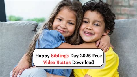 Happy Siblings Day 2025 Free Video Status Download: Heartmelting Videos ...