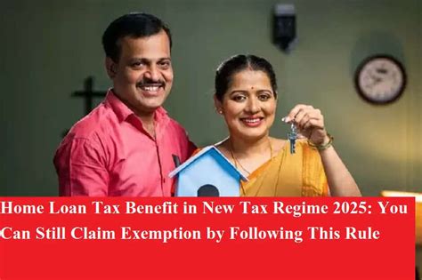 Home Loan Tax Benefit in New Tax Regime 2025: You Can Still Claim ...