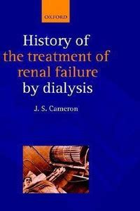 A History of the Treatment of Renal Failure by Dialysis: Buy A History ...