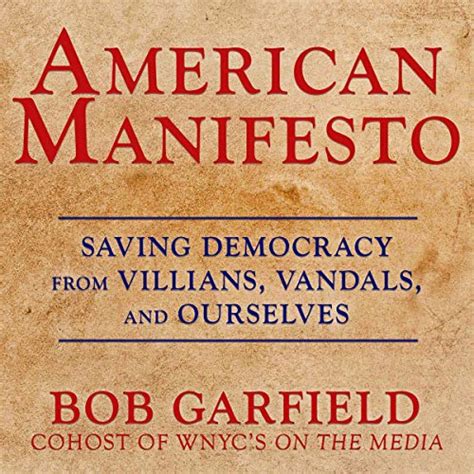 American Manifesto: Saving Democracy from Villains, Vandals, and ...