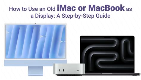 How to Use an Old iMac or MacBook as a Display: A Step-by-Step Guide