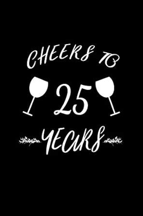 Buy Cheers to 25 Years: Blank Lined Journal - Office Notebook - Writing ...