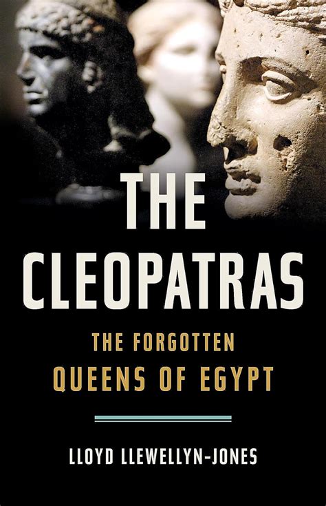 The Cleopatras: The Forgotten Queens of Egypt : Llewellyn-Jones, Lloyd ...