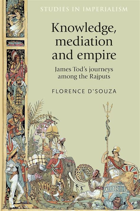 Knowledge, Mediation and Empire: James Tod's Journeys Among the Rajputs ...
