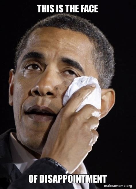 this is the face of disappointment - Crying Obama Meme Generator