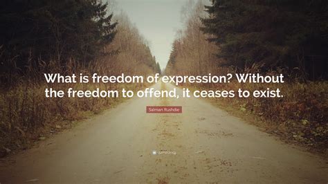 Salman Rushdie Quote: “What is freedom of expression? Without the ...
