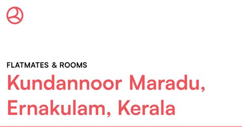 Kundannoor Maradu, Ernakulam, Kerala Flatmates & ro... – Roomies.co.in