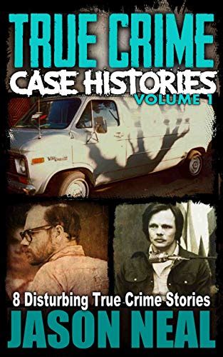 True Crime Case Histories - Volume 1: 8 Disturbing True Crime Stories ...