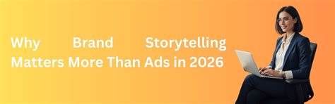 Why Brand Storytelling Matters More Than Ads in 2026?