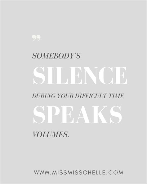 Somebody’s silence during your difficult time speaks volumes | Silence ...
