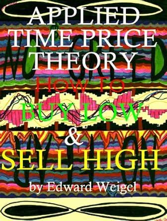 APPLIED TIME PRICE THEORY: HOW TO BUY LOW & SELL HIGH eBook : Weigel ...