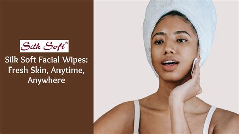 Best Facial Wipes for Fresh Skin On-the-Go – Silk Soft – Silk Soft