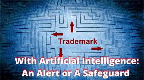 Trademark law with Artificial Intelligence: An Alert or A Safeguard ...