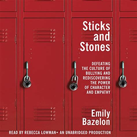 Sticks and Stones: Defeating the Culture of Bullying and Rediscovering ...