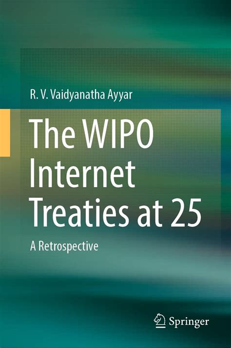 The WIPO Internet Treaties at 25: A Retrospective eBook : Ayyar, R. V ...