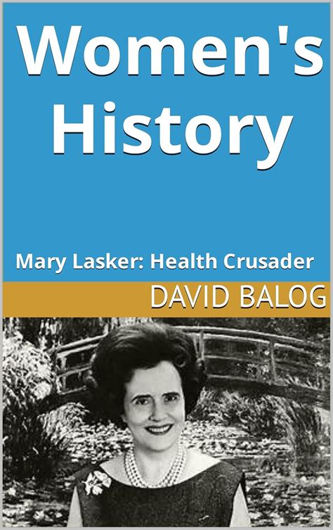 Women's History: Mary Lasker: Health Crusader eBook : Balog, David ...