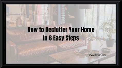 How to Declutter Your Home In 6 Easy Steps - Tony Wideman