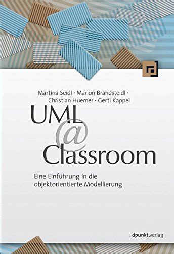 UML @ Classroom: Eine Einführung in die objektorientierte Modellierung ...