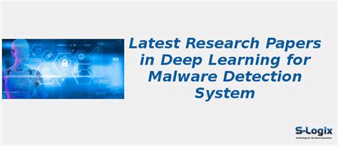 Top 50 Research Papers in Deep Learning for Malware Detection | S-Logix