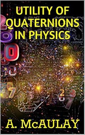 UTILITY OF QUATERNIONS IN PHYSICS eBook : McAULAY, A.: Amazon.in ...
