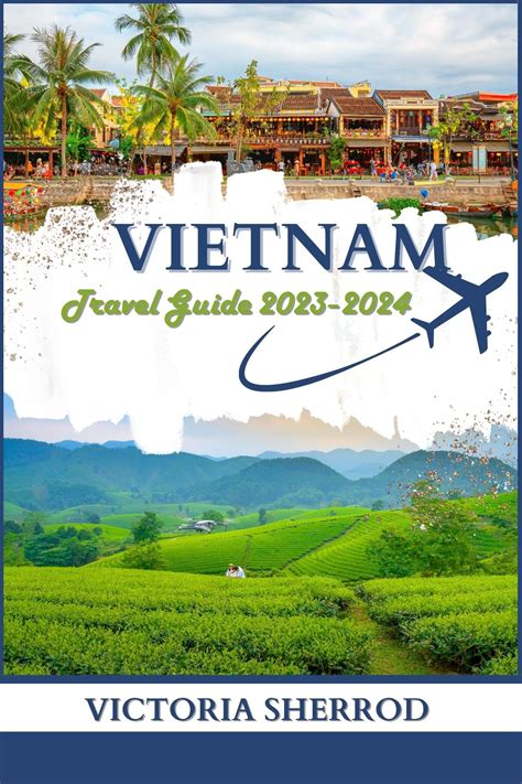 Buy VIETNAM TRAVEL GUIDE 2023-2024 : Dive into The Rich Tapestry of Vietnam's History, Culture ...