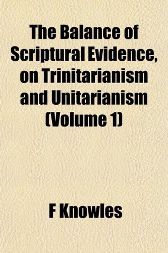 The Balance of Scriptural Evidence, on Trinitarianism and Unitarianism ...