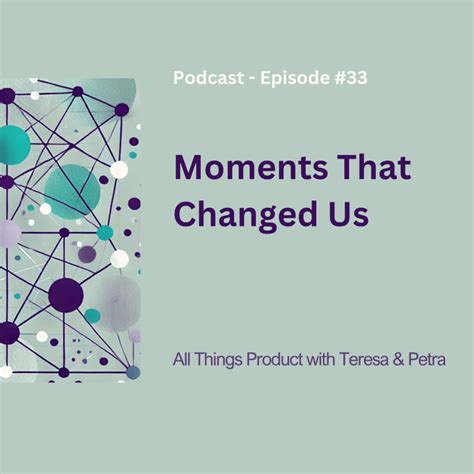 Moments That Changed Us - All Things Product Podcast with Teresa Torres & Petra Wille - prodSens ...
