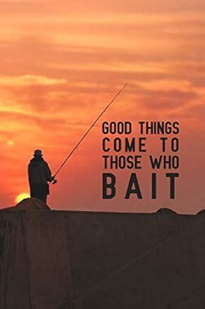 Buy Good Things Come to Those Who Bait: Notebook to Write in for Father ...